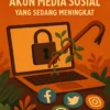Kasus Pembajakan Akun Media Sosial yang Sedang Meningkat